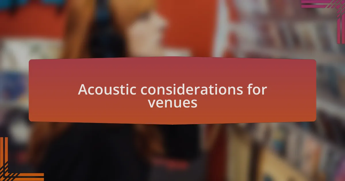 Acoustic considerations for venues