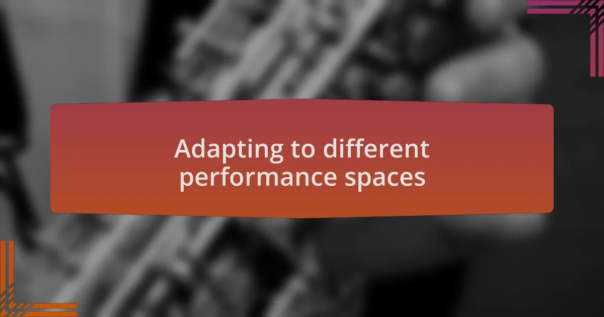 Adapting to different performance spaces
