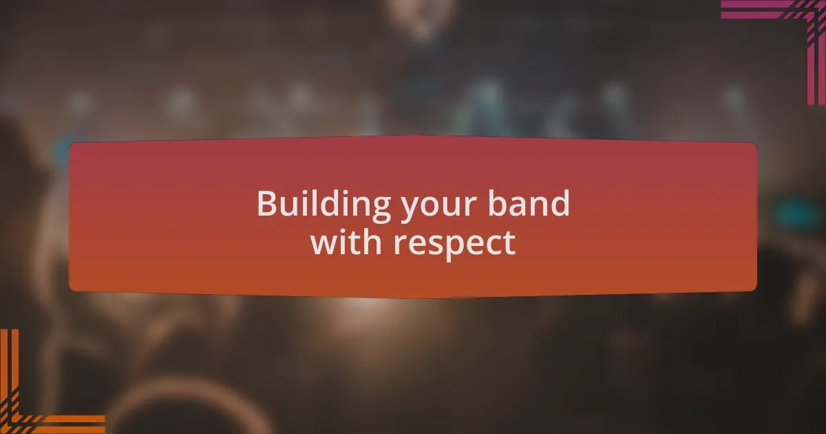 Building your band with respect