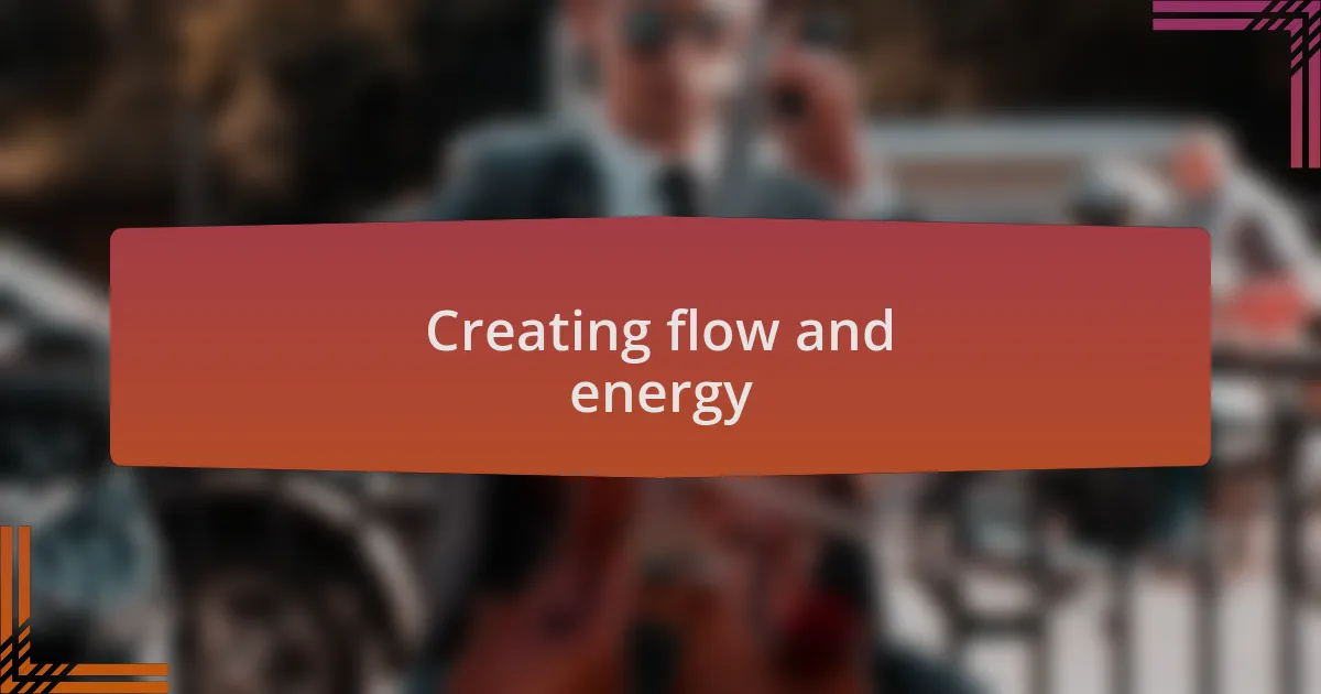 Creating flow and energy