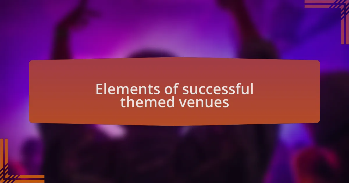 Elements of successful themed venues