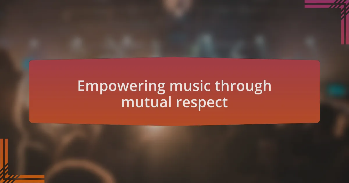 Empowering music through mutual respect