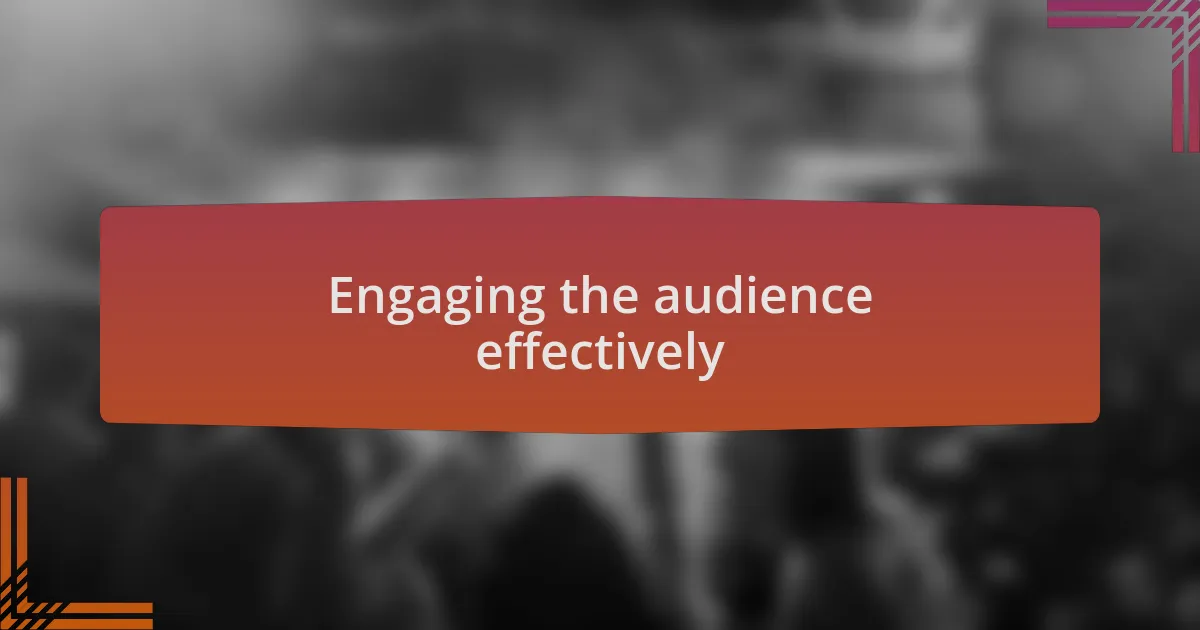 Engaging the audience effectively
