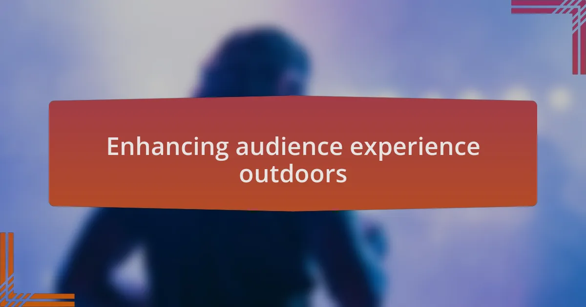 Enhancing audience experience outdoors