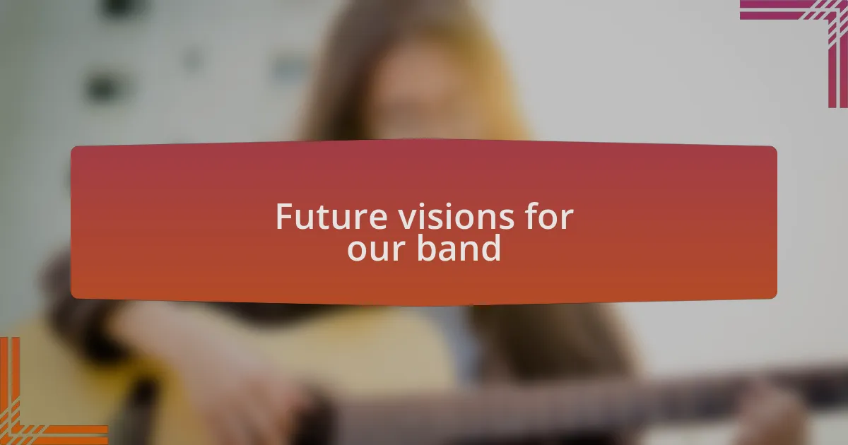 Future visions for our band