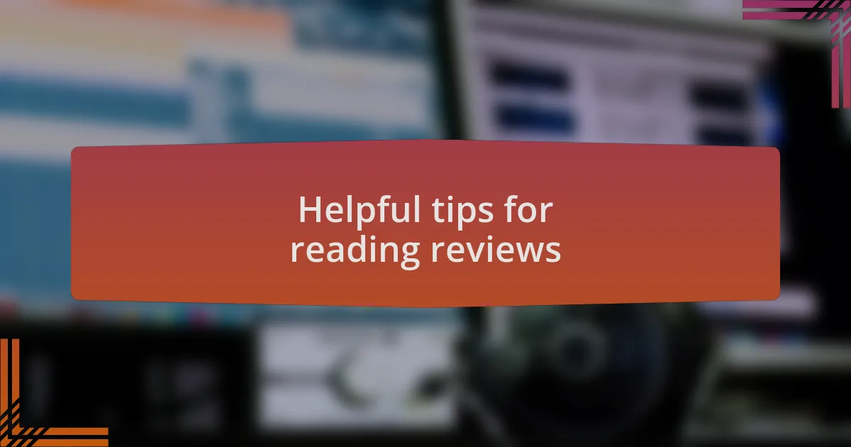 Helpful tips for reading reviews