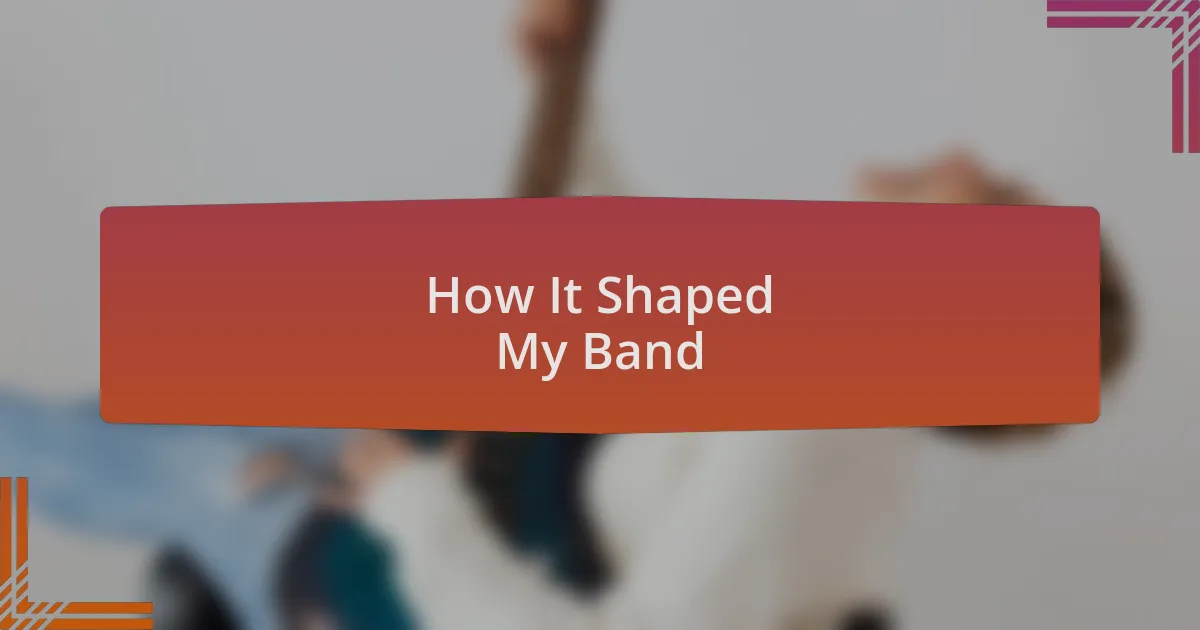 How It Shaped My Band