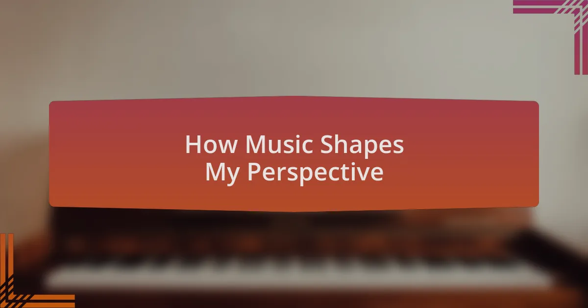 How Music Shapes My Perspective
