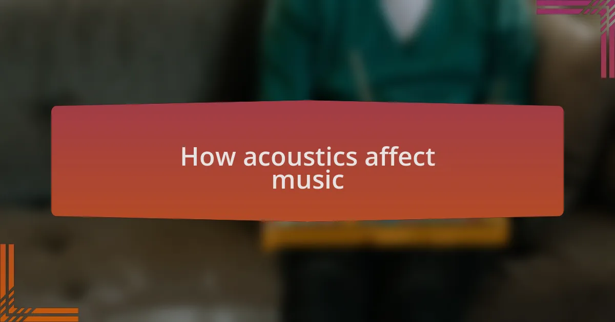 How acoustics affect music