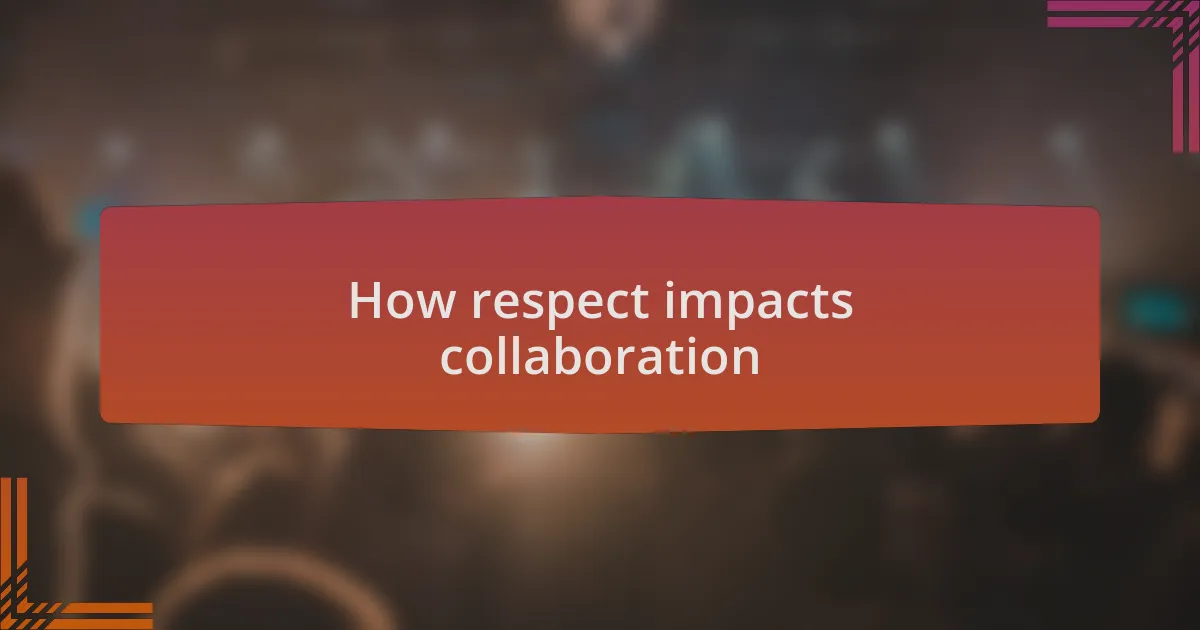 How respect impacts collaboration