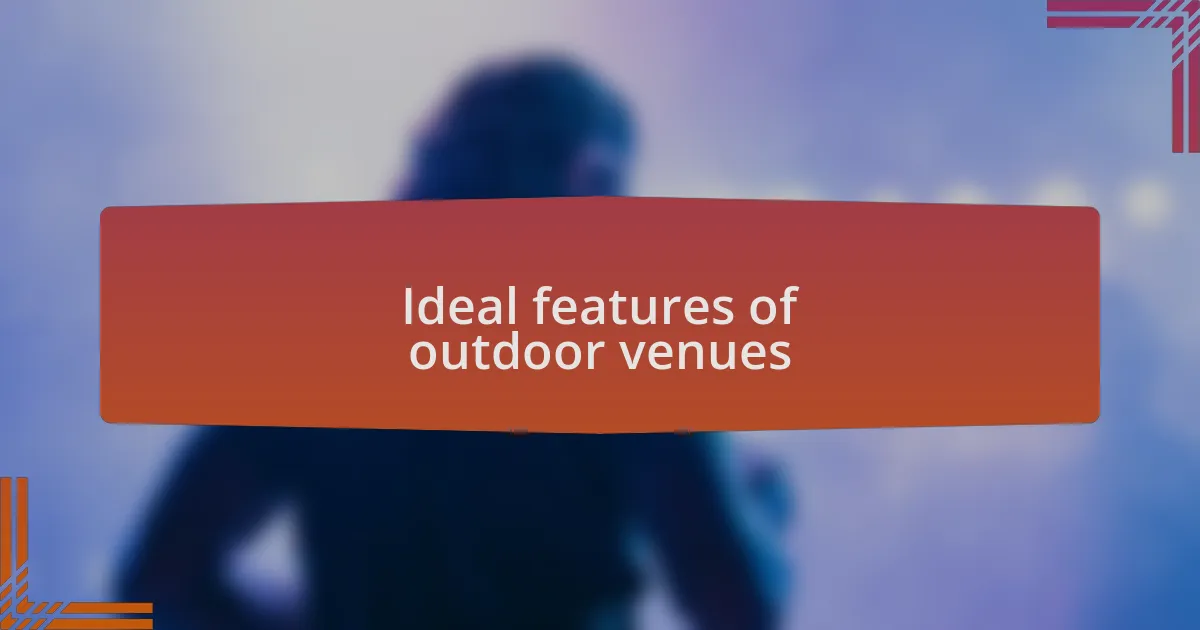 Ideal features of outdoor venues