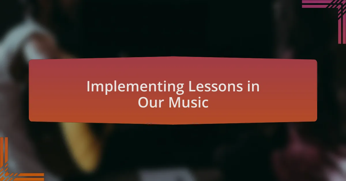Implementing Lessons in Our Music
