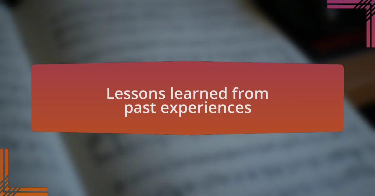 Lessons learned from past experiences