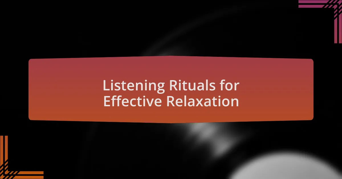 Listening Rituals for Effective Relaxation