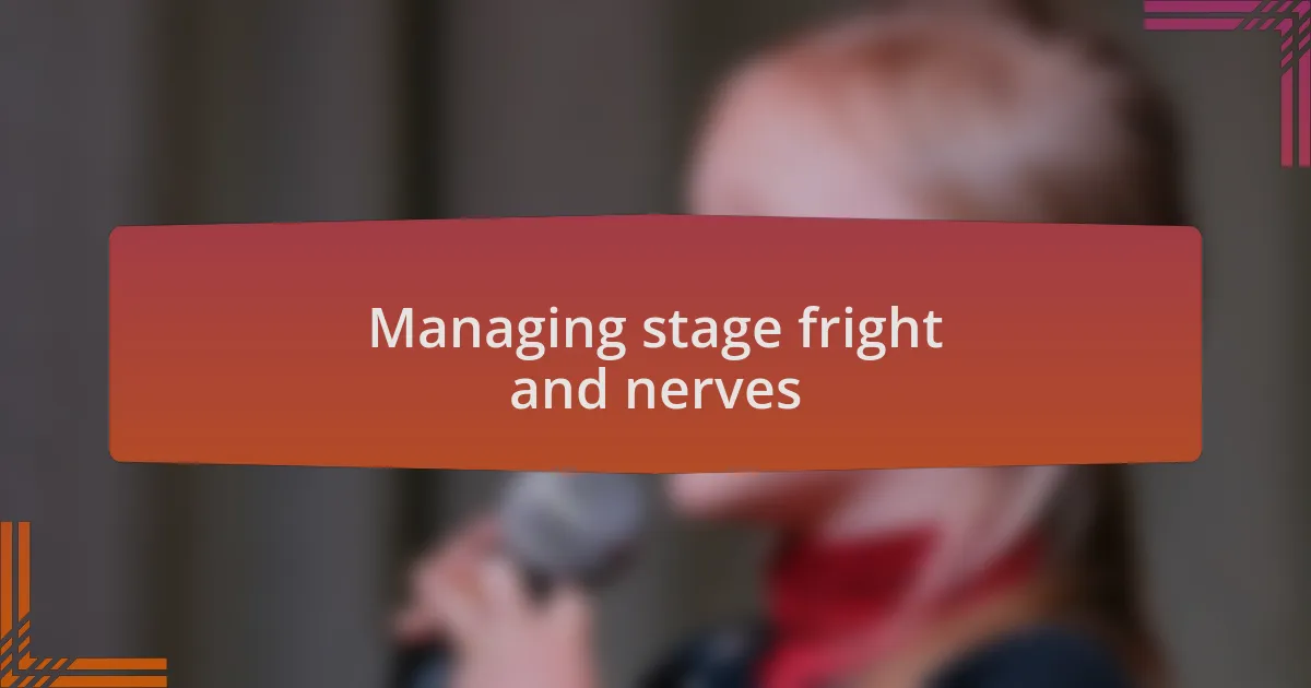 Managing stage fright and nerves