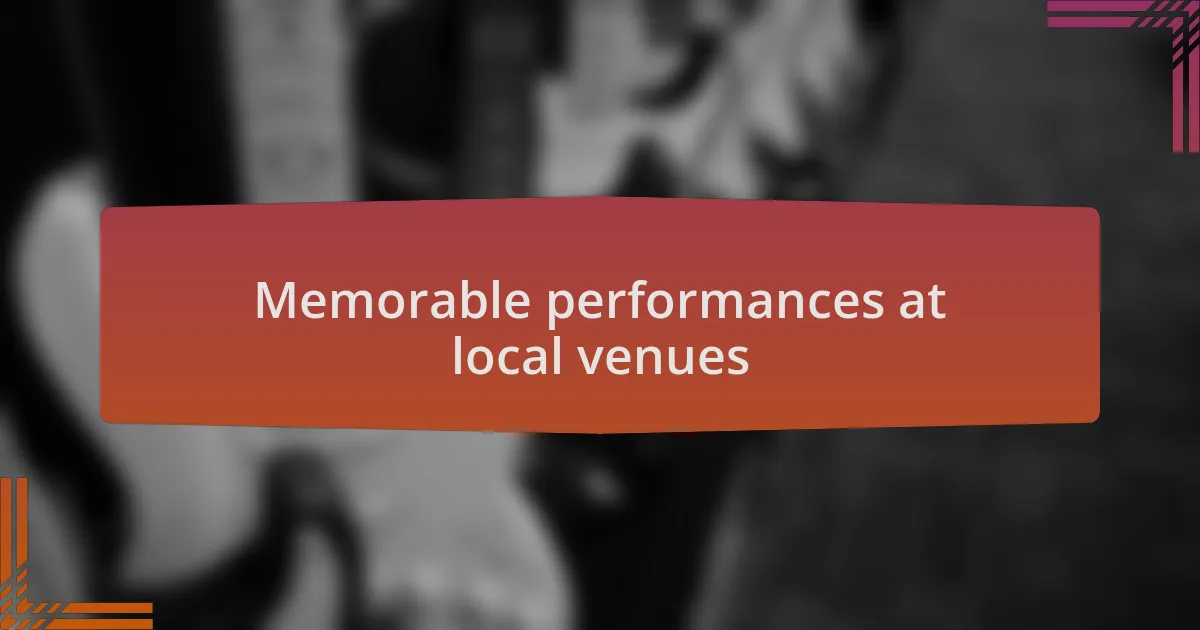 Memorable performances at local venues