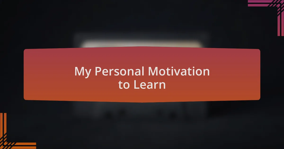 My Personal Motivation to Learn