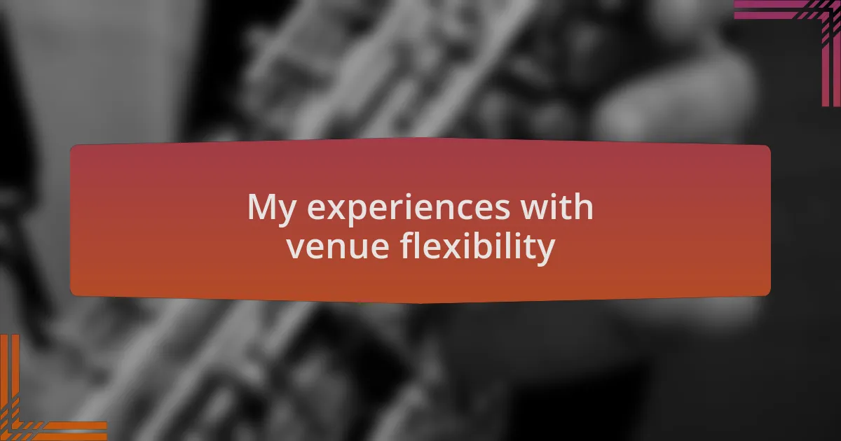 My experiences with venue flexibility