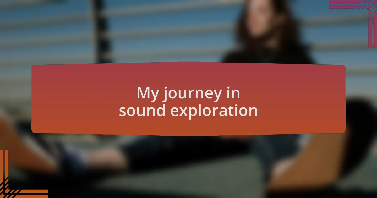 My journey in sound exploration