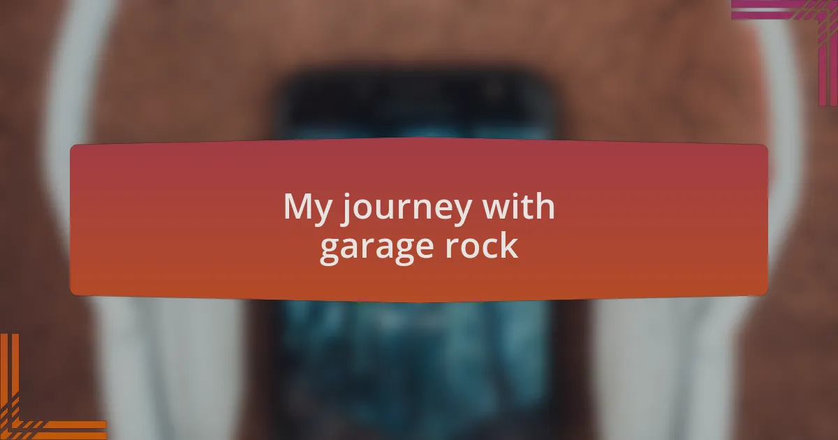 My journey with garage rock