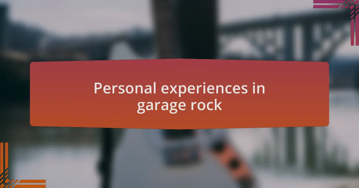 Personal experiences in garage rock
