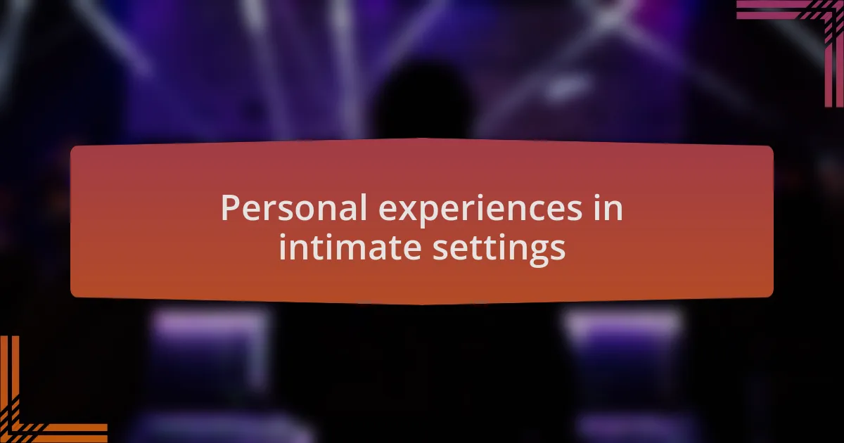 Personal experiences in intimate settings