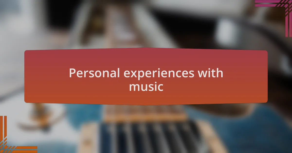 Personal experiences with music
