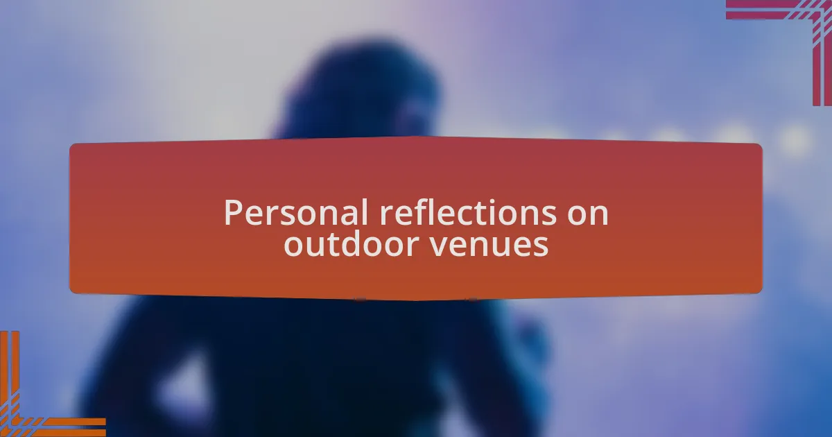 Personal reflections on outdoor venues