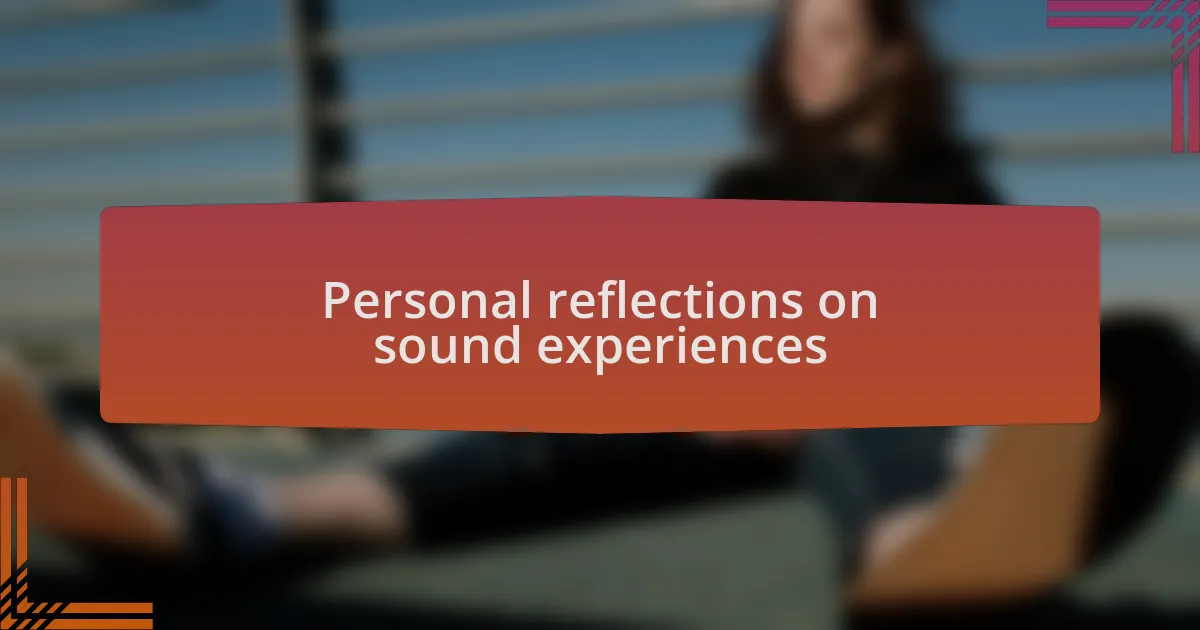 Personal reflections on sound experiences