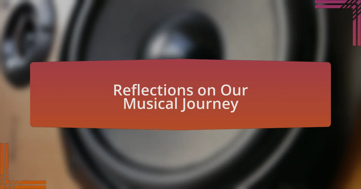 Reflections on Our Musical Journey