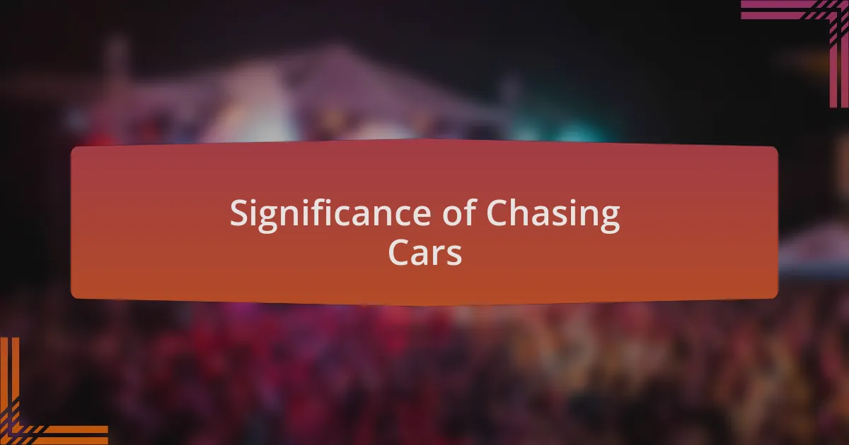 Significance of Chasing Cars