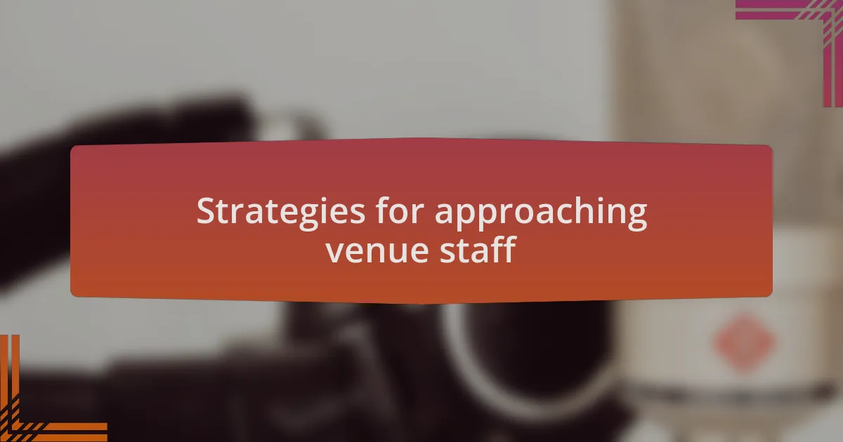 Strategies for approaching venue staff