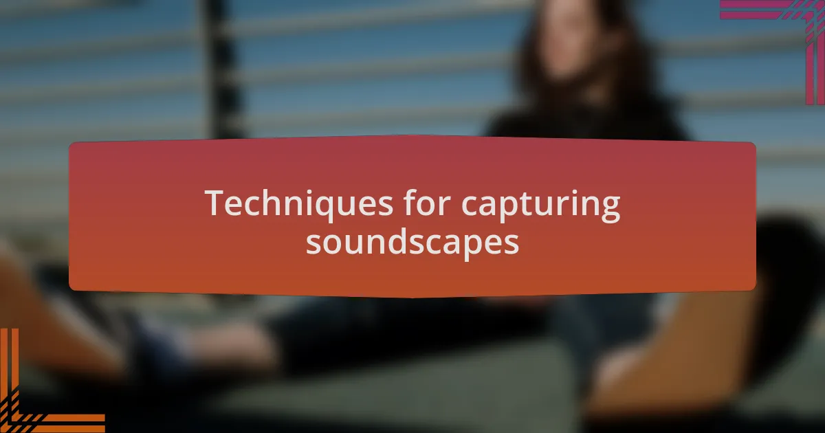 Techniques for capturing soundscapes