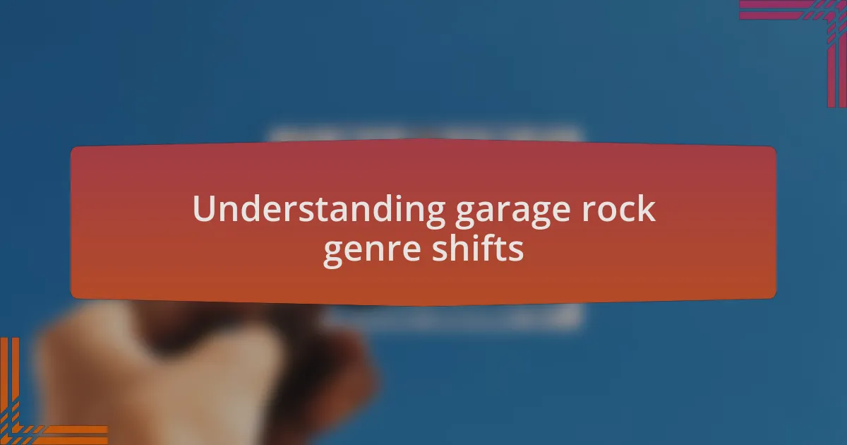 Understanding garage rock genre shifts