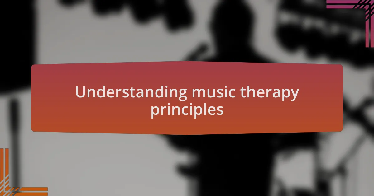 Understanding music therapy principles