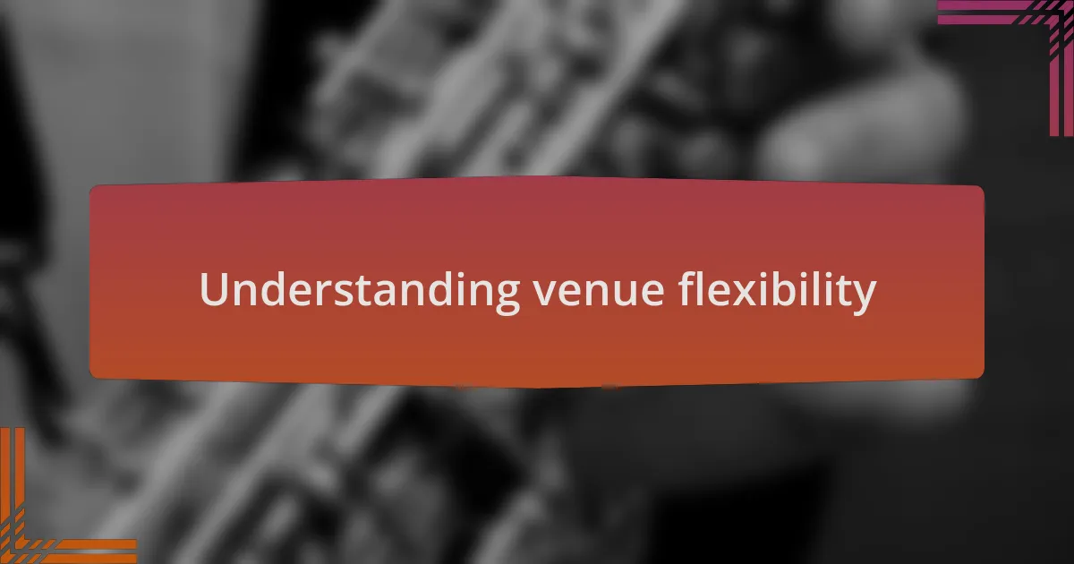 Understanding venue flexibility