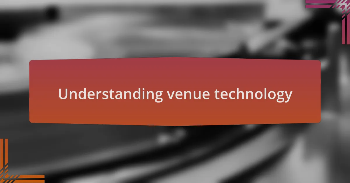 Understanding venue technology